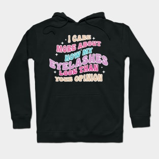 I Care More About How My Eyelashes Look Than Your Opinion Hoodie